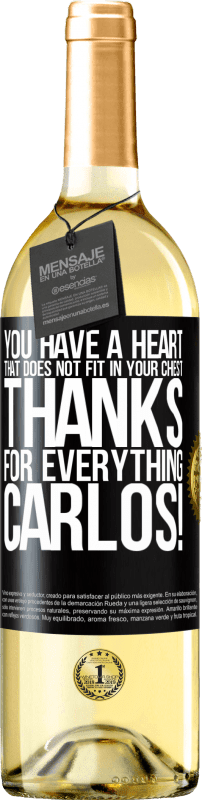 29,95 € | White Wine WHITE Edition You have a heart that does not fit in your chest. Thanks for everything, Carlos! Black Label. Customizable label Young wine Harvest 2024 Verdejo