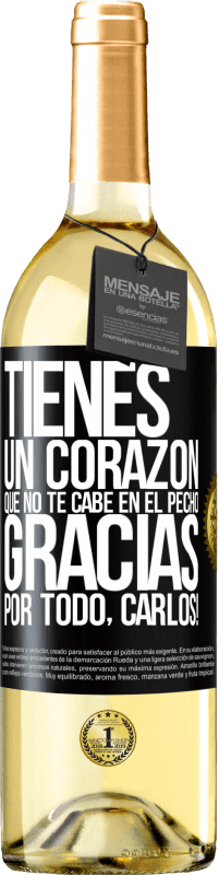 29,95 € | Vino Blanco Edición WHITE Tienes un corazón que no te cabe en el pecho. Gracias por todo, Carlos! Etiqueta Negra. Etiqueta personalizable Vino joven Cosecha 2024 Verdejo