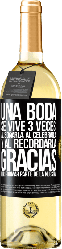 29,95 € | Vino Blanco Edición WHITE Una boda se vive 3 veces: al soñarla, al celebrarla y al recordarla. Gracias por formar parte de la nuestra Etiqueta Negra. Etiqueta personalizable Vino joven Cosecha 2025 Verdejo