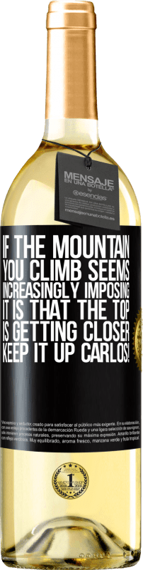 29,95 € | White Wine WHITE Edition If the mountain you climb seems increasingly imposing, it is that the top is getting closer. Keep it up Carlos! Black Label. Customizable label Young wine Harvest 2023 Verdejo
