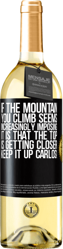 29,95 € | White Wine WHITE Edition If the mountain you climb seems increasingly imposing, it is that the top is getting closer. Keep it up Carlos! Black Label. Customizable label Young wine Harvest 2024 Verdejo