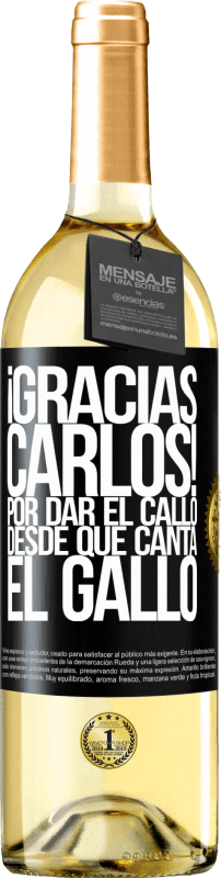 «Gracias Carlos! Por dar el callo desde que canta el gallo» WHITE Edition