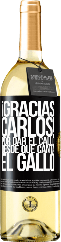 29,95 € | Vino Blanco Edición WHITE Gracias Carlos! Por dar el callo desde que canta el gallo Etiqueta Negra. Etiqueta personalizable Vino joven Cosecha 2024 Verdejo