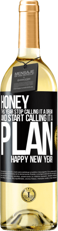 29,95 € | White Wine WHITE Edition Honey, this year stop calling it a dream and start calling it a plan. Happy New Year! Black Label. Customizable label Young wine Harvest 2024 Verdejo