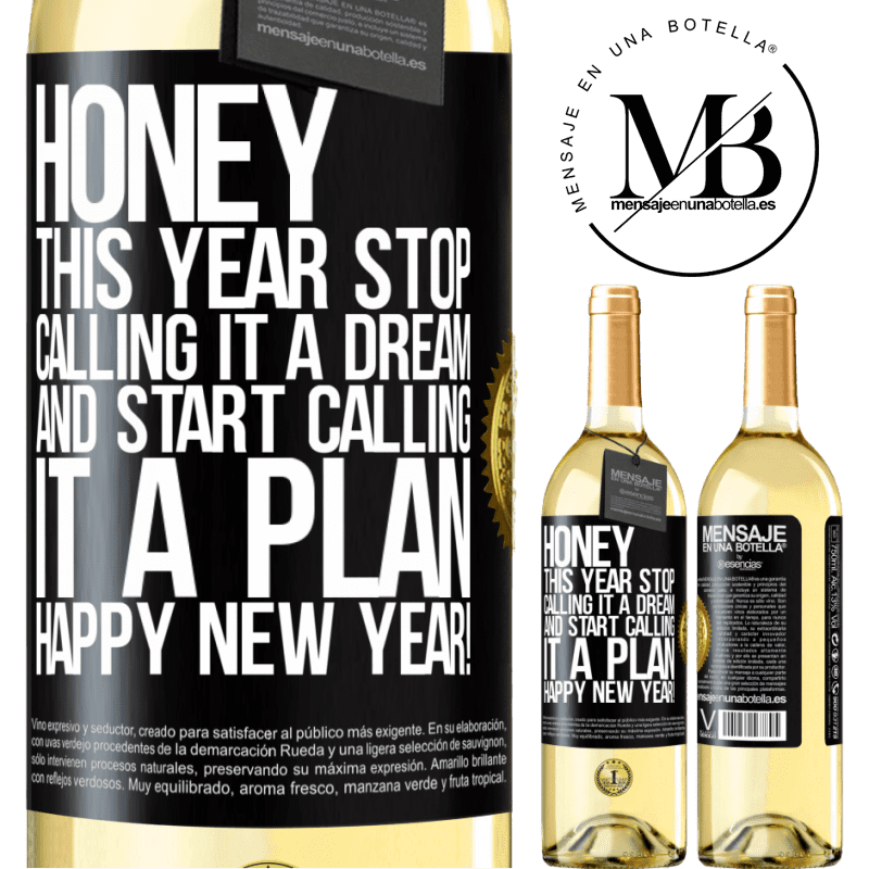 29,95 € Free Shipping | White Wine WHITE Edition Honey, this year stop calling it a dream and start calling it a plan. Happy New Year! Black Label. Customizable label Young wine Harvest 2023 Verdejo