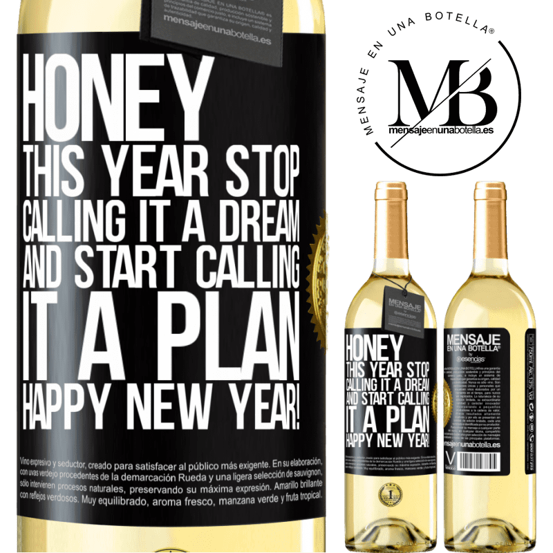 29,95 € Free Shipping | White Wine WHITE Edition Honey, this year stop calling it a dream and start calling it a plan. Happy New Year! Black Label. Customizable label Young wine Harvest 2025 Verdejo