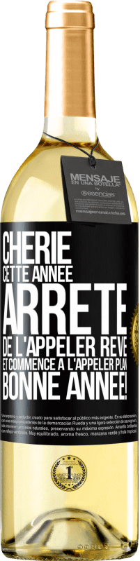 29,95 € | Vin blanc Édition WHITE Chérie cette année, arrête de l'appeler rêve et commence à l'appeler plan. Bonne année! Étiquette Noire. Étiquette personnalisable Vin jeune Récolte 2024 Verdejo