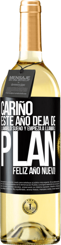 29,95 € | Vino Blanco Edición WHITE Cariño, este año deja de llamarlo sueño y empieza a llamarlo plan. Feliz año nuevo! Etiqueta Negra. Etiqueta personalizable Vino joven Cosecha 2024 Verdejo