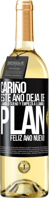 29,95 € Envío gratis | Vino Blanco Edición WHITE Cariño, este año deja de llamarlo sueño y empieza a llamarlo plan. Feliz año nuevo! Etiqueta Negra. Etiqueta personalizable Vino joven Cosecha 2025 Verdejo