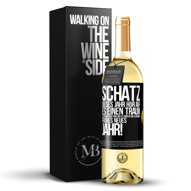 29,95 € Kostenloser Versand | Weißwein WHITE Ausgabe Schatz, dieses Jahr hör auf, es einen Traum zu nennen und fang an, es einen Plan zu nennen: Frohes neues Jahr! Schwarzes Etikett. Anpassbares Etikett Junger Wein Ernte 2023 Verdejo