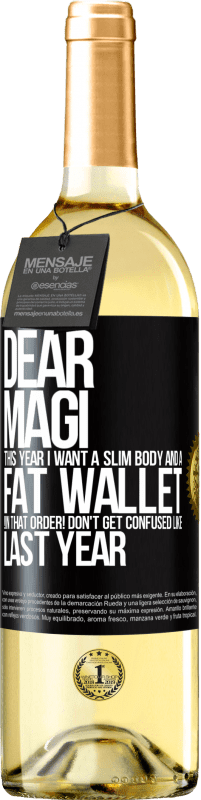 29,95 € | White Wine WHITE Edition Dear Magi, this year I want a slim body and a fat wallet. !In that order! Don't get confused like last year Black Label. Customizable label Young wine Harvest 2023 Verdejo