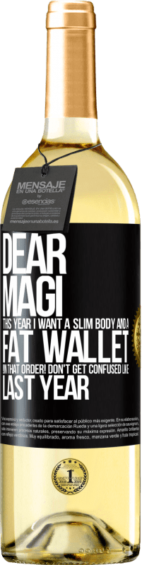 29,95 € | White Wine WHITE Edition Dear Magi, this year I want a slim body and a fat wallet. !In that order! Don't get confused like last year Black Label. Customizable label Young wine Harvest 2024 Verdejo