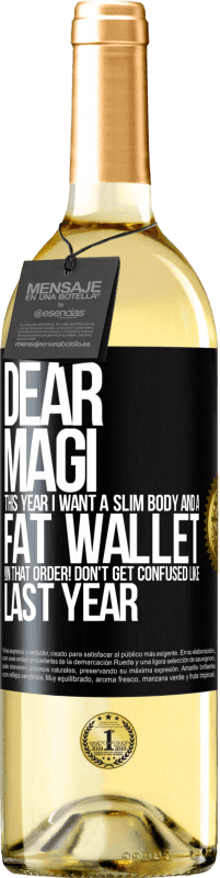 29,95 € Free Shipping | White Wine WHITE Edition Dear Magi, this year I want a slim body and a fat wallet. !In that order! Don't get confused like last year Black Label. Customizable label Young wine Harvest 2025 Verdejo