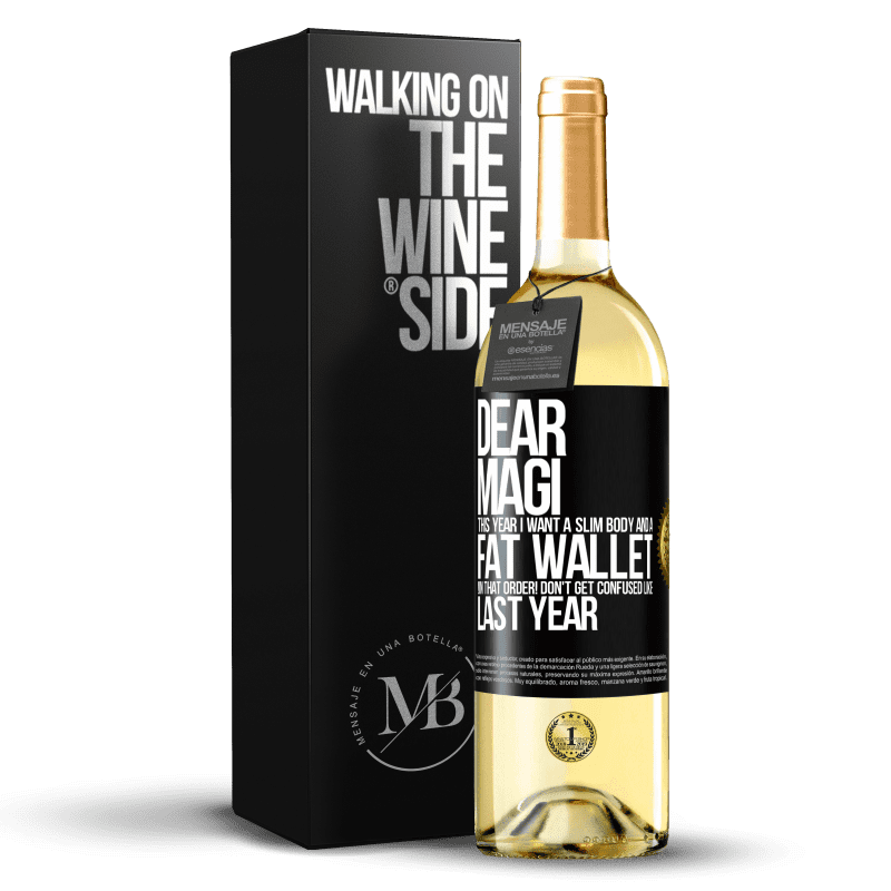 29,95 € Free Shipping | White Wine WHITE Edition Dear Magi, this year I want a slim body and a fat wallet. !In that order! Don't get confused like last year Black Label. Customizable label Young wine Harvest 2023 Verdejo
