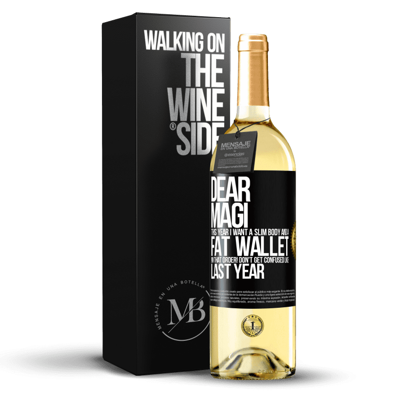 29,95 € Free Shipping | White Wine WHITE Edition Dear Magi, this year I want a slim body and a fat wallet. !In that order! Don't get confused like last year Black Label. Customizable label Young wine Harvest 2025 Verdejo