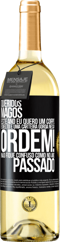 29,95 € | Vinho branco Edição WHITE Queridos Magos, este ano eu quero um corpo esbelto e uma carteira gorda. Nessa ordem! Não fique confuso como no ano passado Etiqueta Preta. Etiqueta personalizável Vinho jovem Colheita 2024 Verdejo