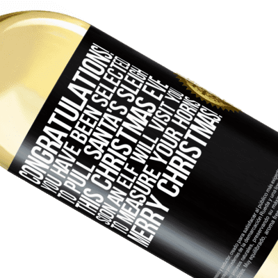 Unique & Personal Expressions. «Congratulations! You have been selected to pull Santa's sleigh this Christmas Eve. Soon an elf will visit you to measure» WHITE Edition