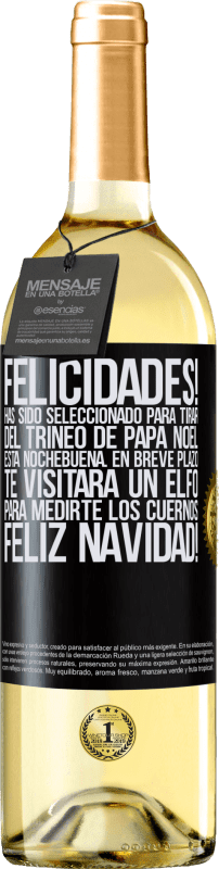 29,95 € | Vino Blanco Edición WHITE Felicidades! Has sido seleccionado para tirar del trineo de Papá Noel esta nochebuena. En breve plazo te visitará un elfo Etiqueta Negra. Etiqueta personalizable Vino joven Cosecha 2024 Verdejo