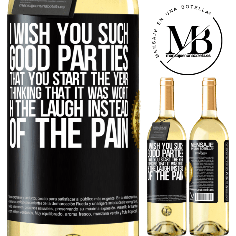 29,95 € Free Shipping | White Wine WHITE Edition I wish you such good parties, that you start the year thinking that it was worth the laugh instead of the pain Black Label. Customizable label Young wine Harvest 2023 Verdejo