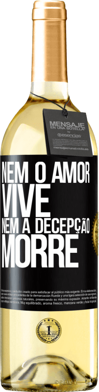 «Nem o amor vive, nem a decepção morre» Edição WHITE