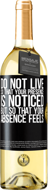 «Do not live so that your presence is noticed, but so that your absence feels» WHITE Edition