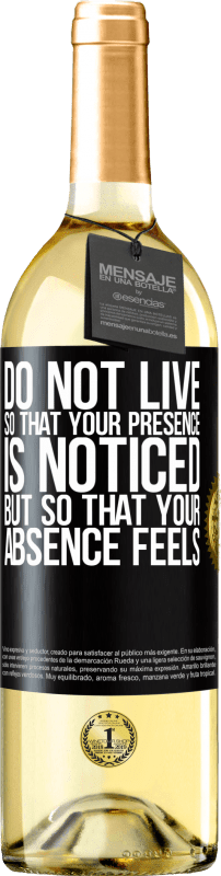 29,95 € | White Wine WHITE Edition Do not live so that your presence is noticed, but so that your absence feels Black Label. Customizable label Young wine Harvest 2024 Verdejo