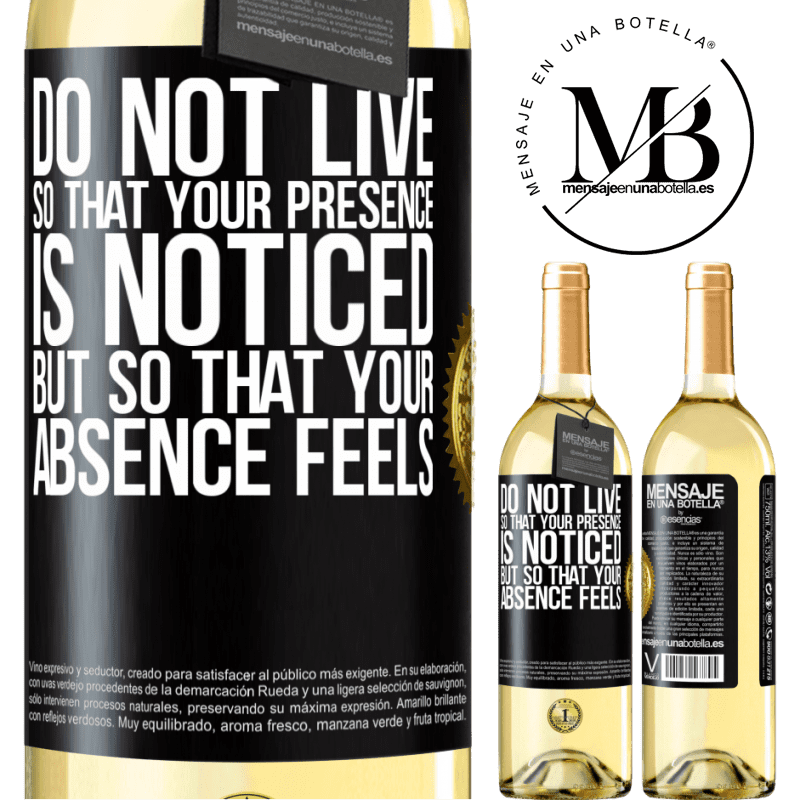 29,95 € Free Shipping | White Wine WHITE Edition Do not live so that your presence is noticed, but so that your absence feels Black Label. Customizable label Young wine Harvest 2022 Verdejo