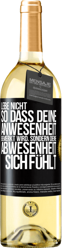 29,95 € Kostenloser Versand | Weißwein WHITE Ausgabe Lebe nicht, so dass deine Anwesenheit bemerkt wird, sondern deine Abwesenheit sich fühlt Schwarzes Etikett. Anpassbares Etikett Junger Wein Ernte 2023 Verdejo