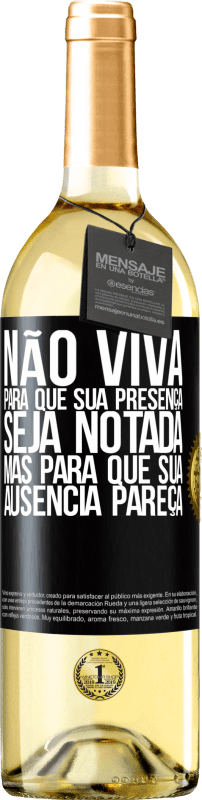 29,95 € Envio grátis | Vinho branco Edição WHITE Não viva para que sua presença seja notada, mas para que sua ausência pareça Etiqueta Preta. Etiqueta personalizável Vinho jovem Colheita 2025 Verdejo