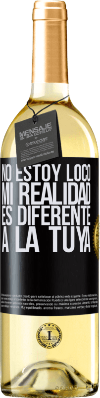 29,95 € Envío gratis | Vino Blanco Edición WHITE No estoy loco, mi realidad es diferente a la tuya Etiqueta Negra. Etiqueta personalizable Vino joven Cosecha 2023 Verdejo