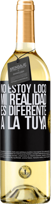 29,95 € Envío gratis | Vino Blanco Edición WHITE No estoy loco, mi realidad es diferente a la tuya Etiqueta Negra. Etiqueta personalizable Vino joven Cosecha 2024 Verdejo