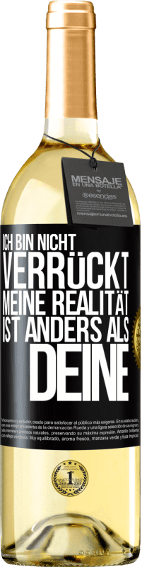 29,95 € | Weißwein WHITE Ausgabe Ich bin nicht verrückt, meine Realität ist anders als deine Schwarzes Etikett. Anpassbares Etikett Junger Wein Ernte 2024 Verdejo