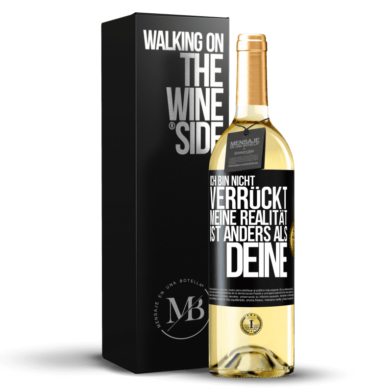 29,95 € Kostenloser Versand | Weißwein WHITE Ausgabe Ich bin nicht verrückt, meine Realität ist anders als deine Schwarzes Etikett. Anpassbares Etikett Junger Wein Ernte 2025 Verdejo