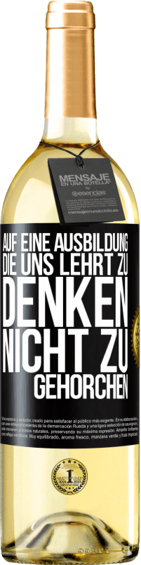 29,95 € | Weißwein WHITE Ausgabe Auf eine Ausbildung, die uns lehrt zu denken, nicht zu gehorchen Schwarzes Etikett. Anpassbares Etikett Junger Wein Ernte 2024 Verdejo