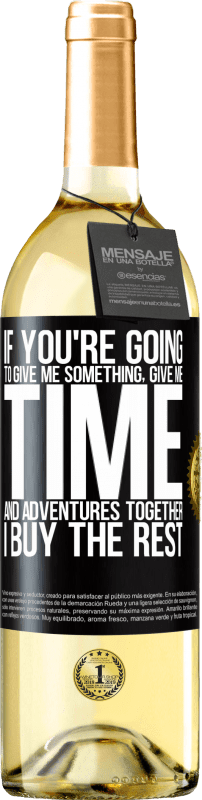 29,95 € Free Shipping | White Wine WHITE Edition If you're going to give me something, give me time and adventures together. I buy the rest Black Label. Customizable label Young wine Harvest 2025 Verdejo