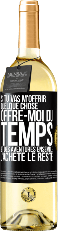 29,95 € | Vin blanc Édition WHITE Si tu vas m'offrir quelque chose, offre-moi du temps et des aventures ensemble. J'achète le reste Étiquette Noire. Étiquette personnalisable Vin jeune Récolte 2024 Verdejo