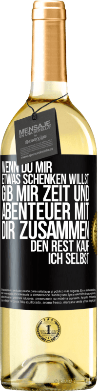 29,95 € | Weißwein WHITE Ausgabe Wenn du mir etwas schenken willst, gib mir Zeit und Abenteuer mit dir zusammen. Den Rest kauf ich selbst. Schwarzes Etikett. Anpassbares Etikett Junger Wein Ernte 2024 Verdejo