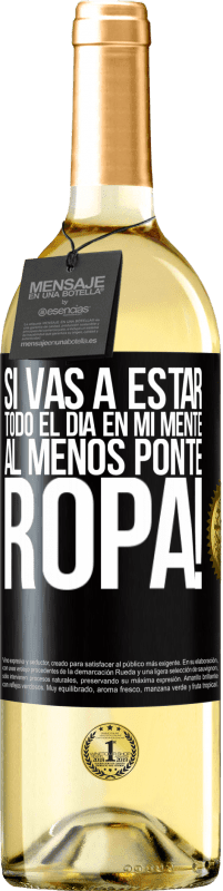 29,95 € | Vino Blanco Edición WHITE Si vas a estar todo el día en mi mente, al menos ponte ropa! Etiqueta Negra. Etiqueta personalizable Vino joven Cosecha 2024 Verdejo