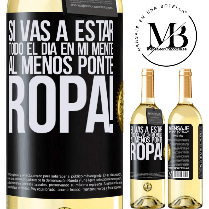 29,95 € Envío gratis | Vino Blanco Edición WHITE Si vas a estar todo el día en mi mente, al menos ponte ropa! Etiqueta Negra. Etiqueta personalizable Vino joven Cosecha 2025 Verdejo