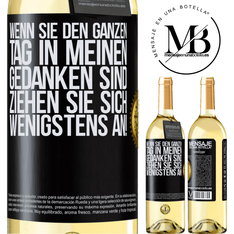29,95 € Kostenloser Versand | Weißwein WHITE Ausgabe Wenn du den ganzen Tag in meinen Gedanken bist, zieh dich wenigstens an! Schwarzes Etikett. Anpassbares Etikett Junger Wein Ernte 2025 Verdejo