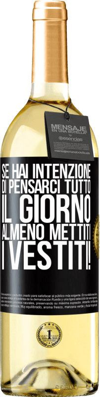 29,95 € | Vino bianco Edizione WHITE Se hai intenzione di pensarci tutto il giorno, almeno mettiti i vestiti! Etichetta Nera. Etichetta personalizzabile Vino giovane Raccogliere 2024 Verdejo