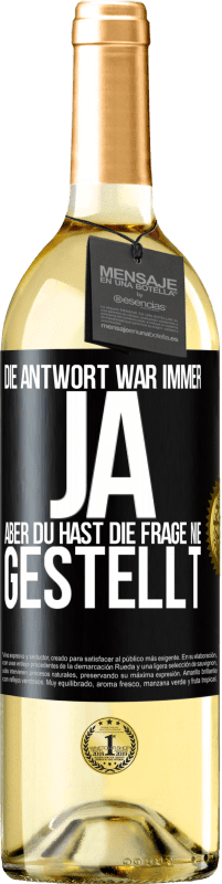 29,95 € | Weißwein WHITE Ausgabe Die Antwort war immer JA. Aber du hast die Frage nie gestellt Schwarzes Etikett. Anpassbares Etikett Junger Wein Ernte 2024 Verdejo