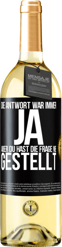29,95 € Kostenloser Versand | Weißwein WHITE Ausgabe Die Antwort war immer JA. Aber du hast die Frage nie gestellt Schwarzes Etikett. Anpassbares Etikett Junger Wein Ernte 2025 Verdejo