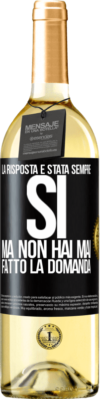 29,95 € | Vino bianco Edizione WHITE La risposta è stata sempre SÌ. Ma non hai mai fatto la domanda Etichetta Nera. Etichetta personalizzabile Vino giovane Raccogliere 2024 Verdejo