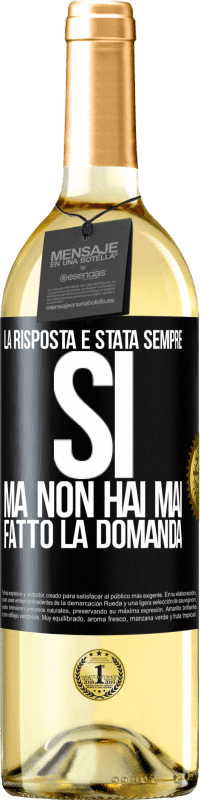 29,95 € | Vino bianco Edizione WHITE La risposta è stata sempre SÌ. Ma non hai mai fatto la domanda Etichetta Nera. Etichetta personalizzabile Vino giovane Raccogliere 2025 Verdejo