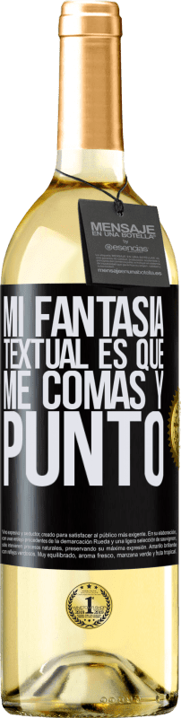 29,95 € | Vino Blanco Edición WHITE Mi fantasía textual es que me comas y punto Etiqueta Negra. Etiqueta personalizable Vino joven Cosecha 2024 Verdejo