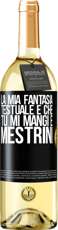 29,95 € | Vino bianco Edizione WHITE La mia fantasia testuale è che tu mi mangi e mestrini Etichetta Nera. Etichetta personalizzabile Vino giovane Raccogliere 2024 Verdejo