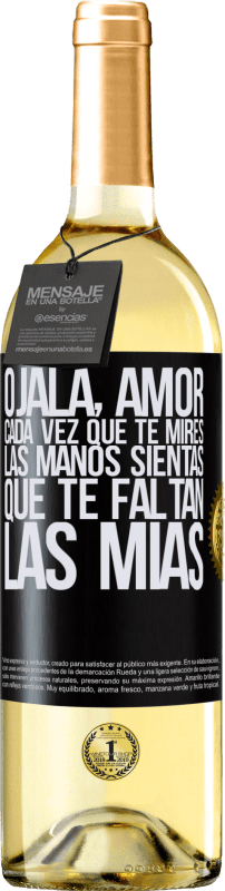 «Ojalá, amor, cada vez que te mires las manos sientas que te faltan las mías» Edición WHITE