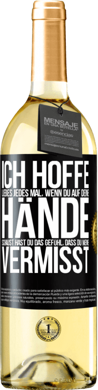 29,95 € | Weißwein WHITE Ausgabe Ich hoffe, Liebes, jedes Mal, wenn du auf deine Hände schaust hast du das Gefühl, dass du meine vermisst Schwarzes Etikett. Anpassbares Etikett Junger Wein Ernte 2024 Verdejo