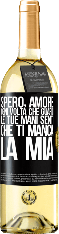 29,95 € Spedizione Gratuita | Vino bianco Edizione WHITE Spero, amore, ogni volta che guardi le tue mani senti che ti manca la mia Etichetta Nera. Etichetta personalizzabile Vino giovane Raccogliere 2025 Verdejo